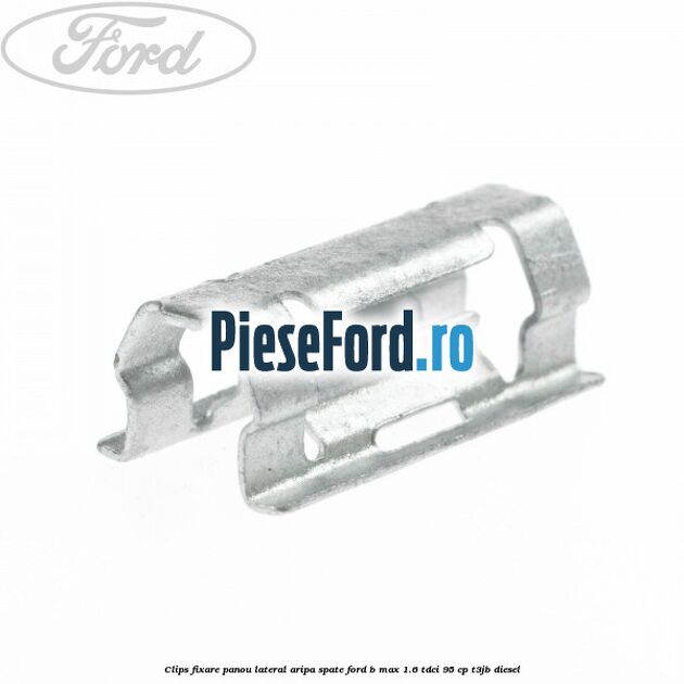 Clips fixare panou lateral aripa spate Ford B-Max 1.6 TDCi 95 cp T3JB diesel