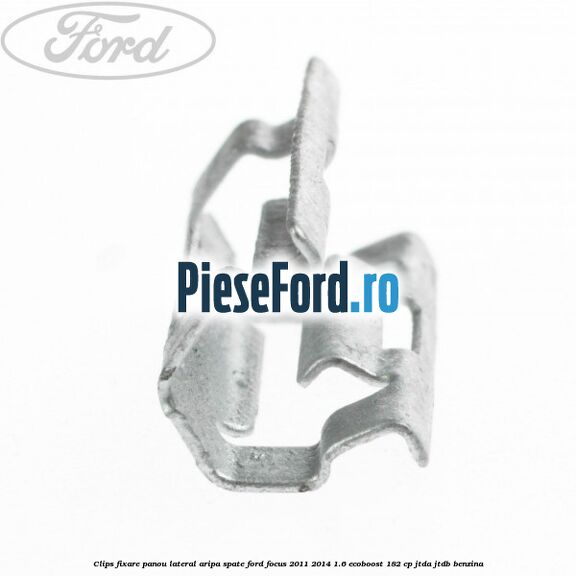 Clips fixare panou lateral aripa spate Ford Focus 2011-2014 1.6 EcoBoost 182 cp JTDA, JTDB benzina