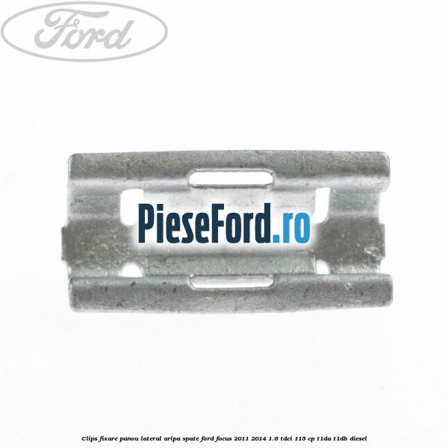 Clips fixare panou lateral aripa spate Ford Focus 2011-2014 1.6 TDCi 115 cp T1DA, T1DB diesel