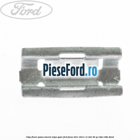 Clips fixare panou lateral aripa spate Ford Focus 2011-2014 1.6 TDCi 95 cp T3DA, T3DB diesel