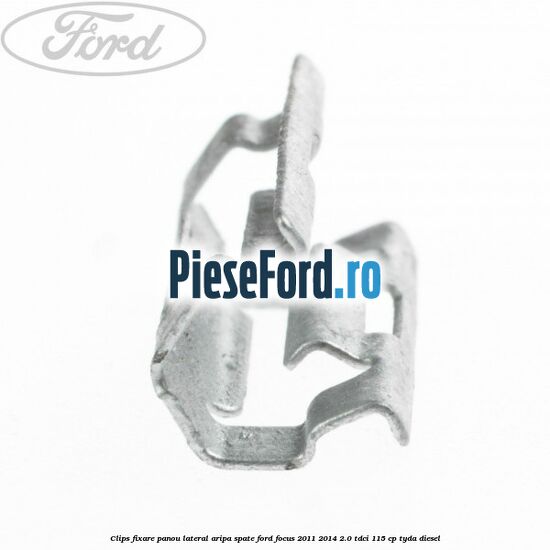 Clips fixare panou lateral aripa spate Ford Focus 2011-2014 2.0 TDCi 115 cp TYDA diesel