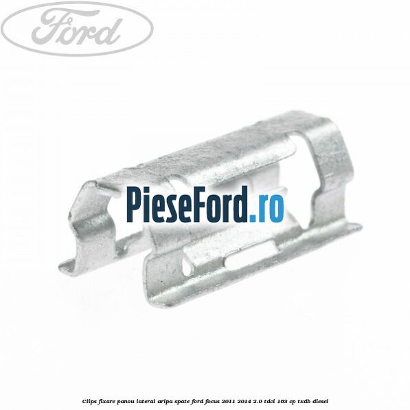 Clips fixare panou lateral aripa spate Ford Focus 2011-2014 2.0 TDCi 163 cp TXDB diesel