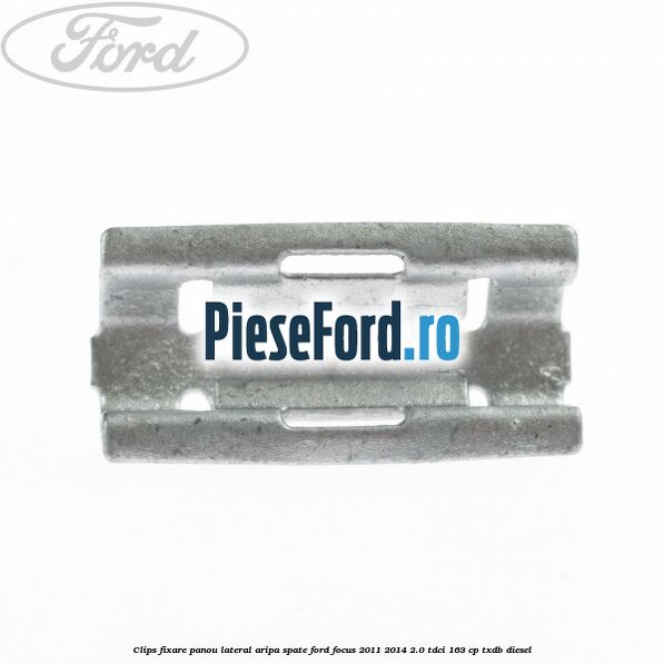 Clips fixare panou lateral aripa spate Ford Focus 2011-2014 2.0 TDCi 163 cp TXDB diesel