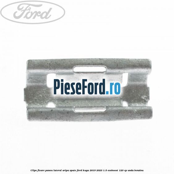 Clips fixare panou lateral aripa spate Ford Kuga 2019-2023 1.5 EcoBoost 120 cp UNDA benzina