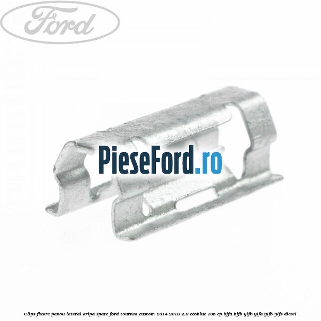 Clips fixare panou lateral aripa spate Ford Tourneo Custom 2014-2018 2.0 EcoBlue 105 cp Clips fixare panou lateral aripa spate Ford Tourneo Custom 2014-2018 2.0 EcoBlue 105 cp BJFA, BJFB, YLF6, YLFA, YLFB, YLFS diesel