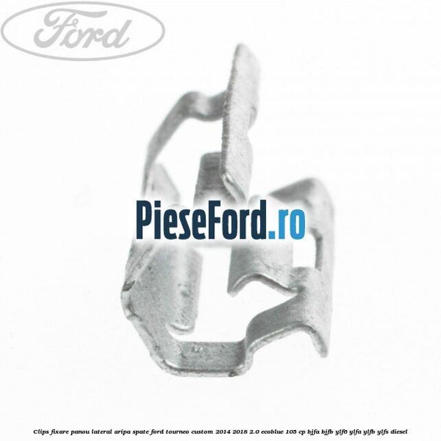 Clips fixare panou lateral aripa spate Ford Tourneo Custom 2014-2018 2.0 EcoBlue 105 cp Clips fixare panou lateral aripa spate Ford Tourneo Custom 2014-2018 2.0 EcoBlue 105 cp BJFA, BJFB, YLF6, YLFA, YLFB, YLFS diesel