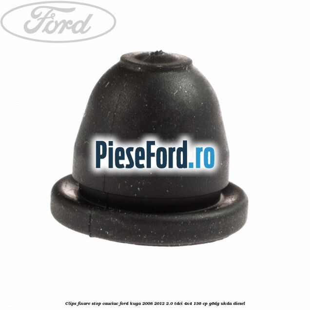 Clips fixare stop cauciuc Ford Kuga 2008-2012 2.0 TDCi 4x4 136 cp Clips fixare stop cauciuc Ford Kuga 2008-2012 2.0 TDCi 4x4 136 cp G6DG, UKDA diesel