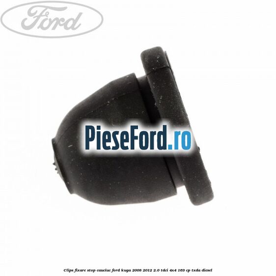 Clips fixare stop cauciuc Ford Kuga 2008-2012 2.0 TDCI 4x4 163 cp TXDA diesel