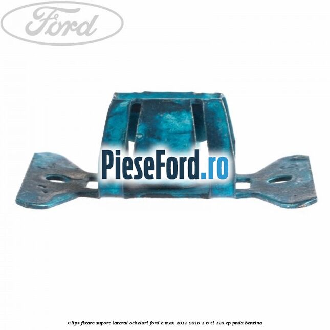 Clips fixare suport lateral ochelari Ford C-Max 2011-2015 1.6 Ti 125 cp PNDA benzina