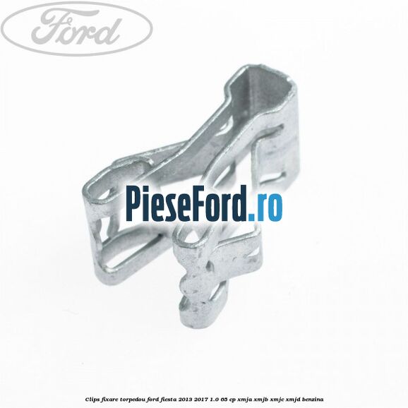 Clips fixare torpedou Ford Fiesta 2013-2017 1.0 65 cp XMJA, XMJB, XMJC, XMJD benzina