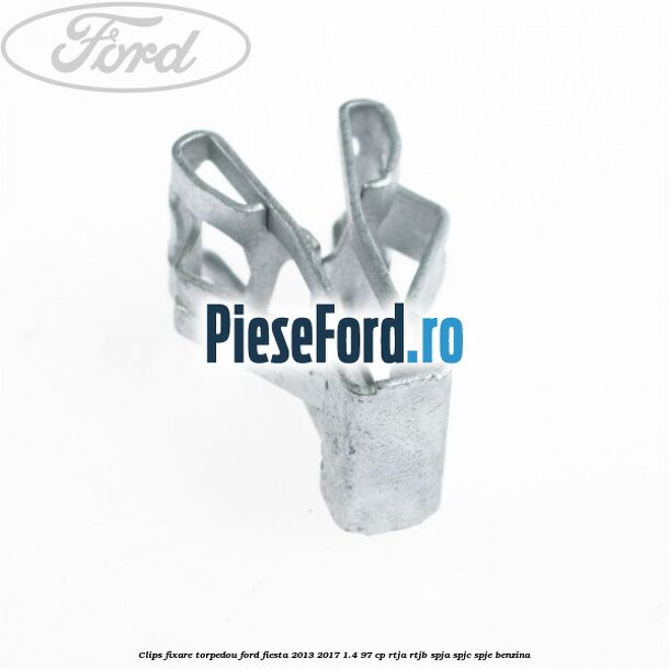 Clips fixare torpedou Ford Fiesta 2013-2017 1.4 97 cp RTJA, RTJB, SPJA, SPJC, SPJE benzina