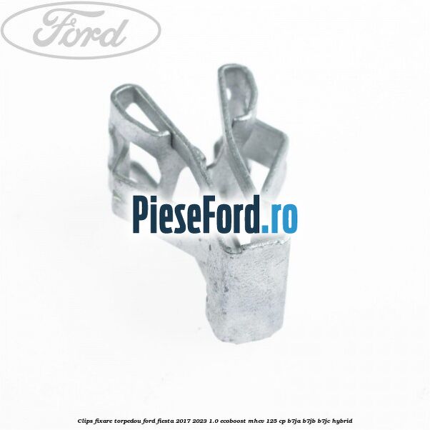 Clips fixare torpedou Ford Fiesta 2017-2023 1.0 EcoBoost mHEV 125 cp B7JA, B7JB, B7JC Hybrid