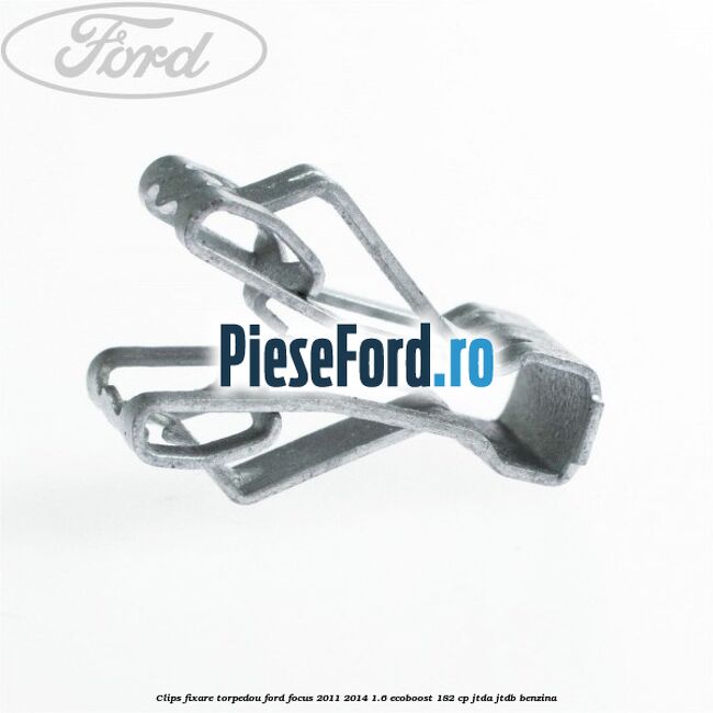 Clips fixare torpedou Ford Focus 2011-2014 1.6 EcoBoost 182 cp JTDA, JTDB benzina