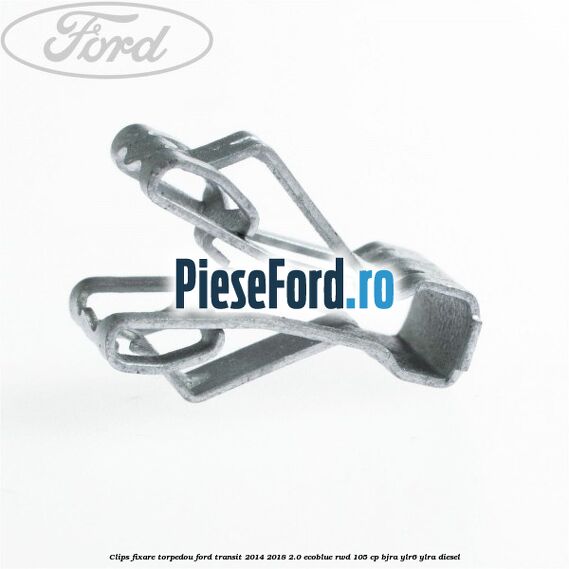 Clips fixare torpedou Ford Transit 2014-2018 2.0 EcoBlue RWD 105 cp BJRA, YLR6, YLRA diesel
