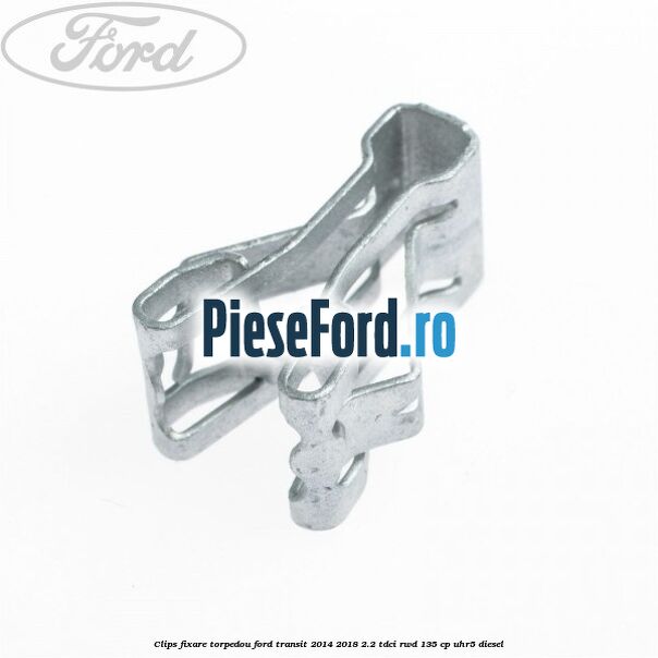 Clips fixare torpedou Ford Transit 2014-2018 2.2 TDCi RWD 135 cp UHR5 diesel