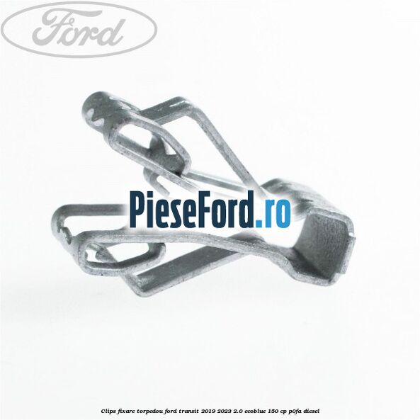 Clips fixare torpedou Ford Transit 2019-2023 2.0 EcoBlue 150 cp P0FA diesel