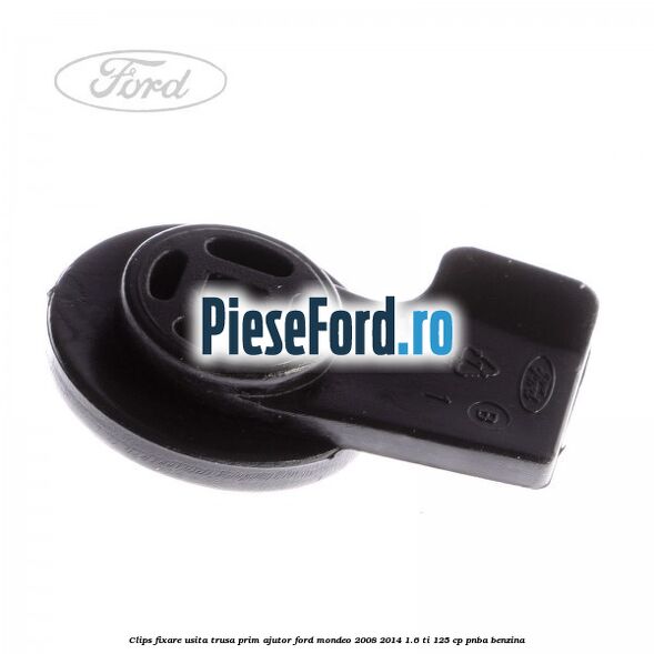 Clips fixare usita trusa prim ajutor Ford Mondeo 2008-2014 1.6 Ti 125 cp Clips fixare usita trusa prim ajutor Ford Mondeo 2008-2014 1.6 Ti 125 cp PNBA benzina