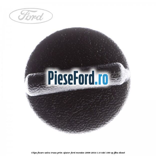 Clips fixare usita trusa prim ajutor Ford Mondeo 2008-2014 1.8 TDCi 100 cp Clips fixare usita trusa prim ajutor Ford Mondeo 2008-2014 1.8 TDCi 100 cp FFBA diesel