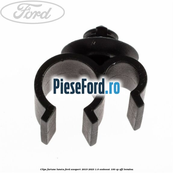 Clips furtune luneta Ford EcoSport 2019-2023 1.0 EcoBoost 100 cp Clips furtune luneta Ford EcoSport 2019-2023 1.0 EcoBoost 100 cp SFJL benzina
