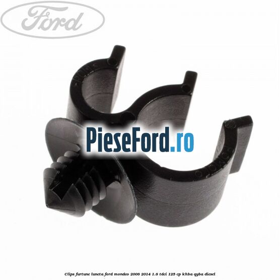 Clips furtune luneta Ford Mondeo 2008-2014 1.8 TDCi 125 cp KHBA, QYBA diesel