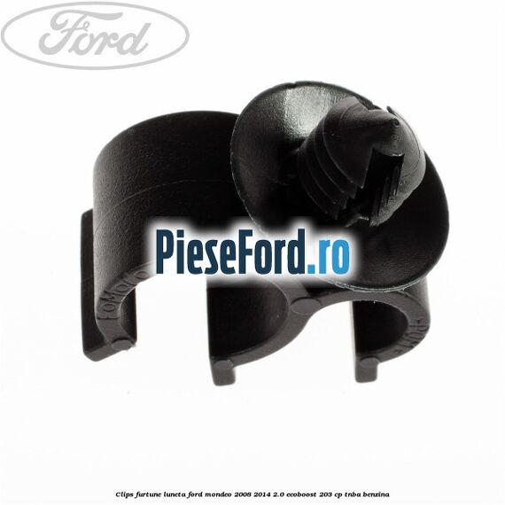 Clips furtune luneta Ford Mondeo 2008-2014 2.0 EcoBoost 203 cp TNBA benzina