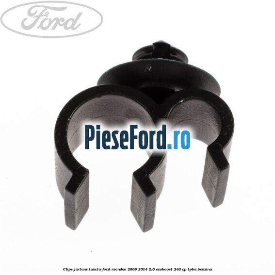 Clips furtune luneta Ford Mondeo 2008-2014 2.0 EcoBoost 240 cp TPBA benzina