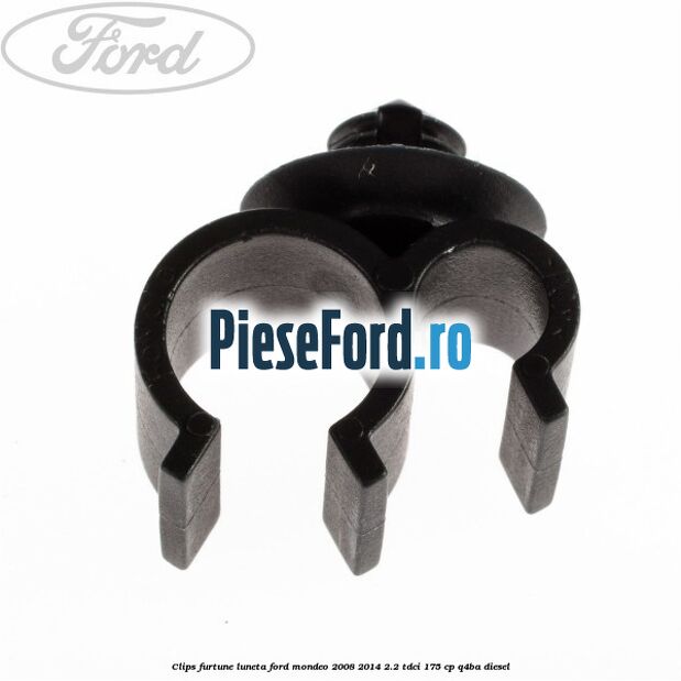 Clips furtune luneta Ford Mondeo 2008-2014 2.2 TDCi 175 cp Q4BA diesel
