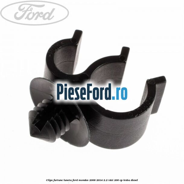 Clips furtune luneta Ford Mondeo 2008-2014 2.2 TDCi 200 cp KNBA diesel