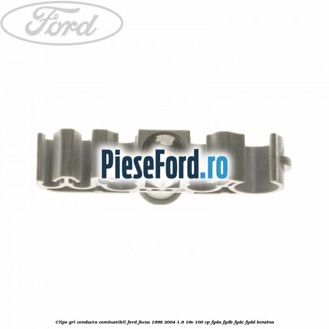 Clips gri conducta combustibil Ford Focus 1998-2004 1.6 16V 100 cp FYDA, FYDB, FYDC, FYDD benzina
