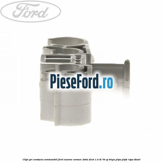 Clips gri conducta combustibil Ford Tourneo Connect 2002-2014 1.8 Di 75 cp Clips gri conducta combustibil Ford Tourneo Connect 2002-2014 1.8 Di 75 cp BHPA, P7PA, P7PB, R2PA diesel