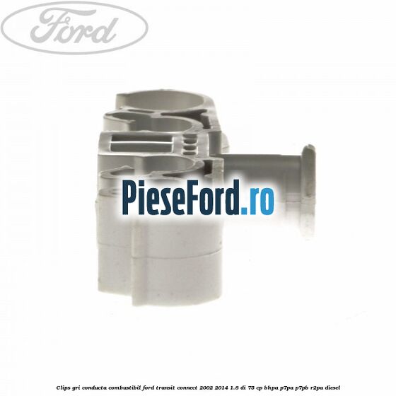 Clips gri conducta combustibil Ford Transit Connect 2002-2014 1.8 Di 75 cp Clips gri conducta combustibil Ford Transit Connect 2002-2014 1.8 Di 75 cp BHPA, P7PA, P7PB, R2PA diesel