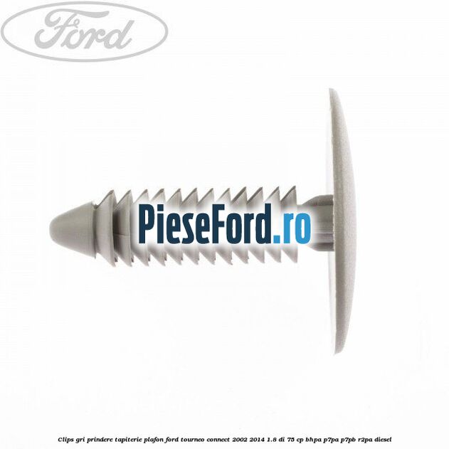 Clips gri prindere tapiterie plafon Ford Tourneo Connect 2002-2014 1.8 Di 75 cp BHPA, P7PA, P7PB, R2PA diesel