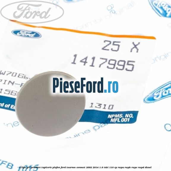Clips gri prindere tapiterie plafon Ford Tourneo Connect 2002-2014 1.8 TDCi 110 cp RWPA, RWPB, RWPC, RWPD diesel