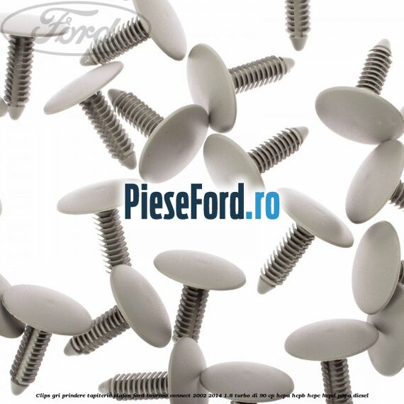 Clips gri prindere tapiterie plafon Ford Tourneo Connect 2002-2014 1.8 Turbo Di 90 cp HCPA, HCPB, HCPC, HCPD, P9PA diesel