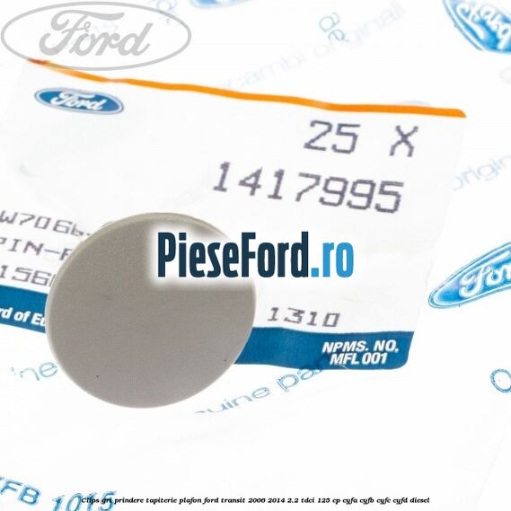 Clips gri prindere tapiterie plafon Ford Transit 2006-2014 2.2 TDCi 125 cp CYFA, CYFB, CYFC, CYFD diesel