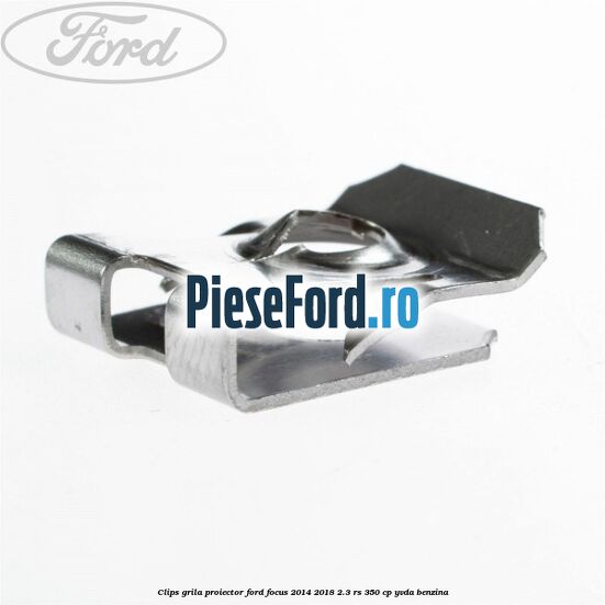 Clips grila proiector Ford Focus 2014-2018 2.3 RS 350 cp YVDA benzina