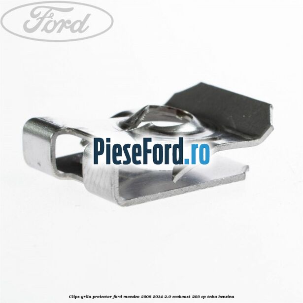 Clips grila proiector Ford Mondeo 2008-2014 2.0 EcoBoost 203 cp TNBA benzina