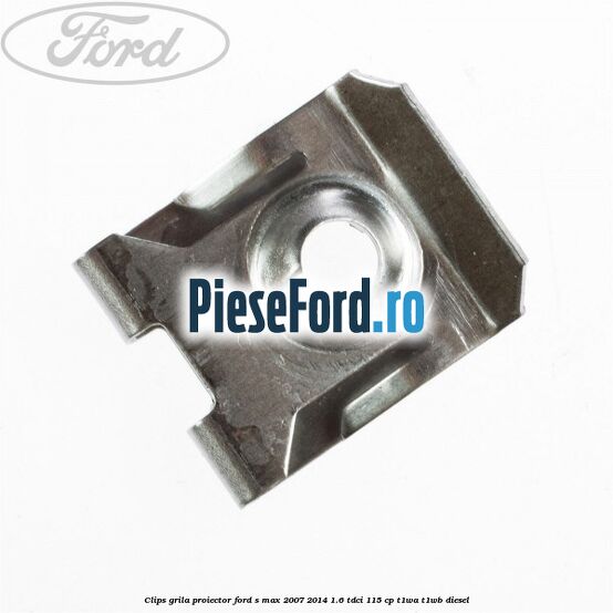 Clips grila proiector Ford S-Max 2007-2014 1.6 TDCi 115 cp T1WA, T1WB diesel