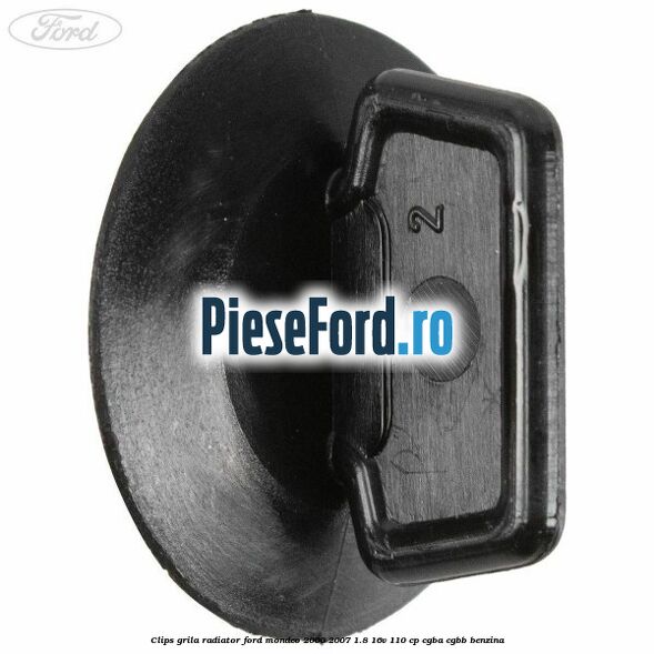 Clips grila radiator Ford Mondeo 2000-2007 1.8 16V 110 cp Clips grila radiator Ford Mondeo 2000-2007 1.8 16V 110 cp CGBA, CGBB benzina