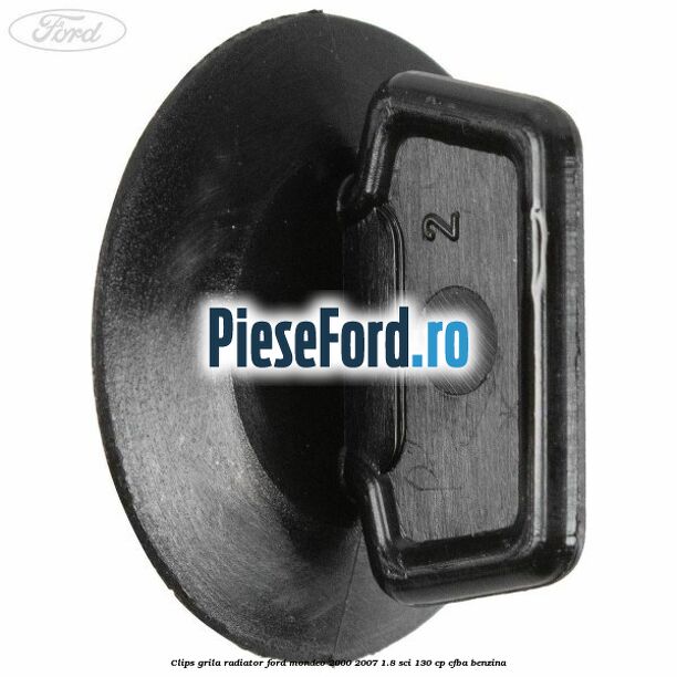 Clips grila radiator Ford Mondeo 2000-2007 1.8 SCi 130 cp CFBA benzina