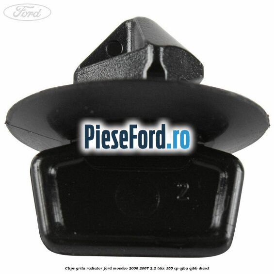 Clips grila radiator Ford Mondeo 2000-2007 2.2 TDCi 155 cp