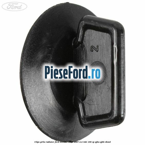 Clips grila radiator Ford Mondeo 2000-2007 2.2 TDCi 155 cp QJBA, QJBB diesel