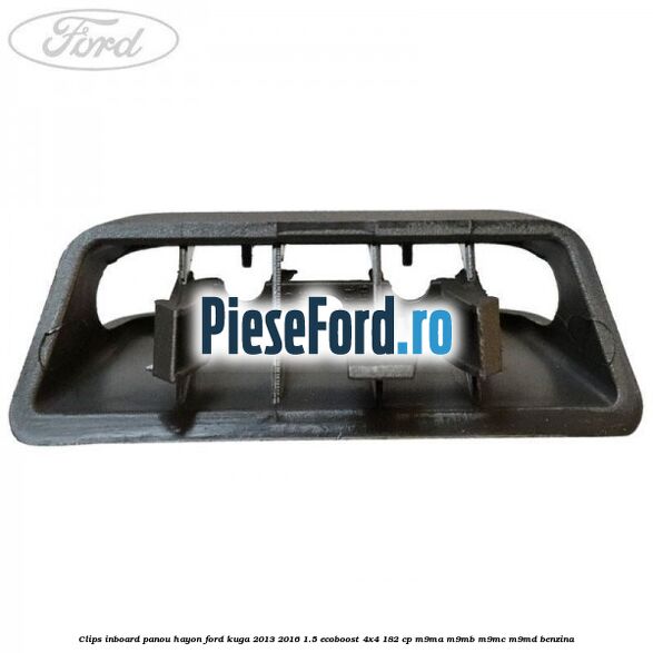 Clips inboard panou hayon Ford Kuga 2013-2016 1.5 EcoBoost 4x4 182 cp M9MA, M9MB, M9MC, M9MD benzina