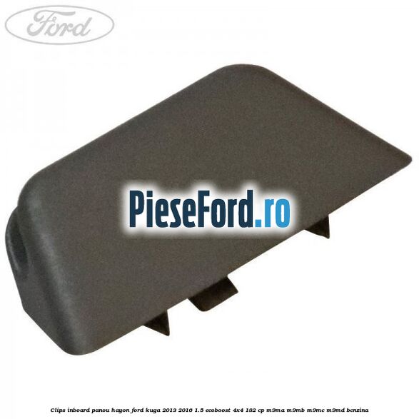 Clips inboard panou hayon Ford Kuga 2013-2016 1.5 EcoBoost 4x4 182 cp M9MA, M9MB, M9MC, M9MD benzina