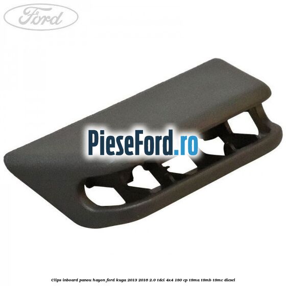 Clips inboard panou hayon Ford Kuga 2013-2016 2.0 TDCi 4x4 180 cp T8MA, T8MB, T8MC diesel