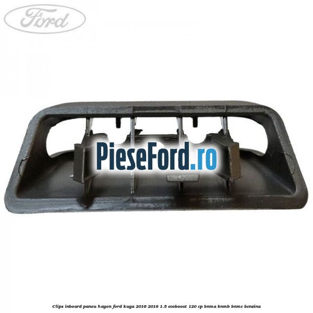 Clips inboard panou hayon Ford Kuga 2016-2018 1.5 EcoBoost 120 cp BNMA, BNMB, BNMC benzina