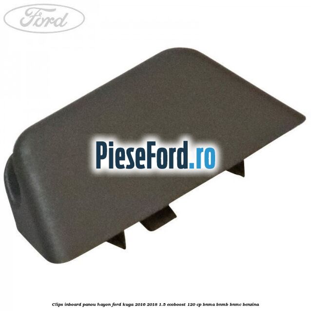 Clips inboard panou hayon Ford Kuga 2016-2018 1.5 EcoBoost 120 cp BNMA, BNMB, BNMC benzina