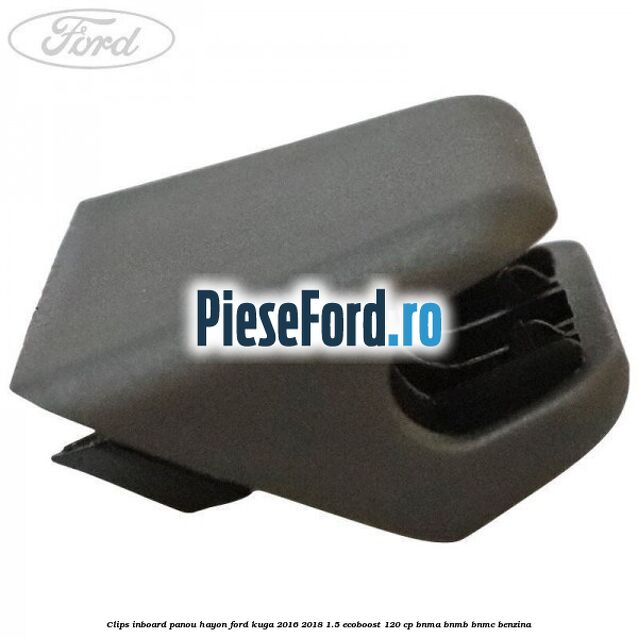 Clips inboard panou hayon Ford Kuga 2016-2018 1.5 EcoBoost 120 cp BNMA, BNMB, BNMC benzina