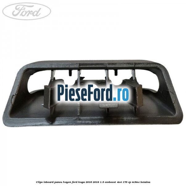Clips inboard panou hayon Ford Kuga 2016-2018 1.5 EcoBoost 4x4 176 cp M9ME benzina
