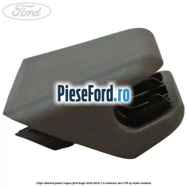 Clips inboard panou hayon Ford Kuga 2016-2018 1.5 EcoBoost 4x4 176 cp M9ME benzina